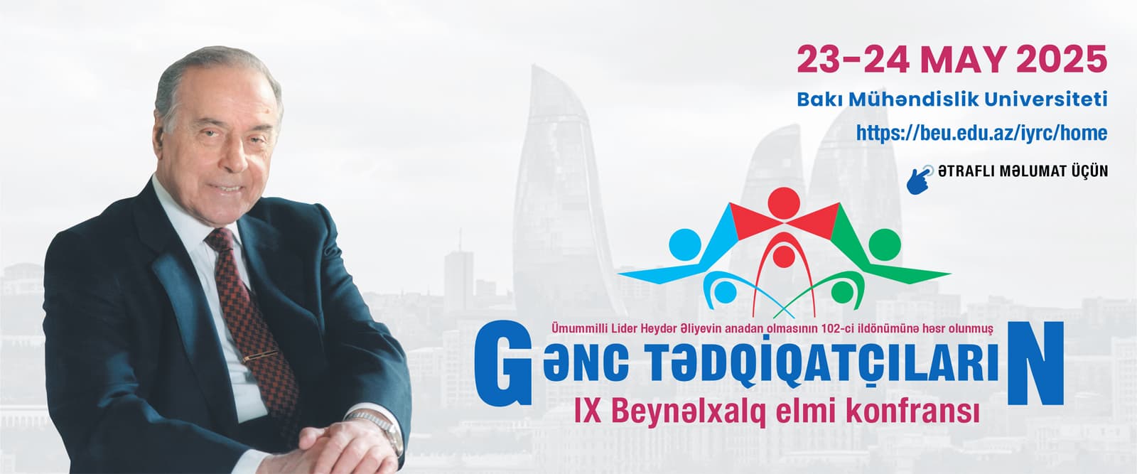 Ümummilli Lider Heydər Əliyevin anadan olmasının 102-ci ildönümünə həsr olunmuş Gənc tədqiqatçıların IX beynəlxalq elmi konfransı